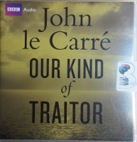 Our Kind of Traitor written by John Le Carre performed by Michael Jayston on CD (Unabridged)